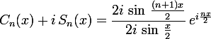 \large C_n(x)+i\,S_n(x)=\dfrac{2i\,\sin\,\frac{(n+1)x}{2}}{2i\,\sin\,\frac{x}{2}}\,e^{i\frac{nx}{2}}